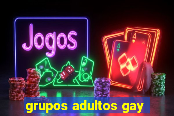 grupos adultos gay